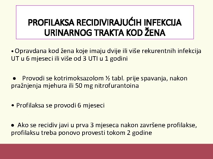 PROFILAKSA RECIDIVIRAJUĆIH INFEKCIJA URINARNOG TRAKTA KOD ŽENA • Opravdana kod žena koje imaju dvije