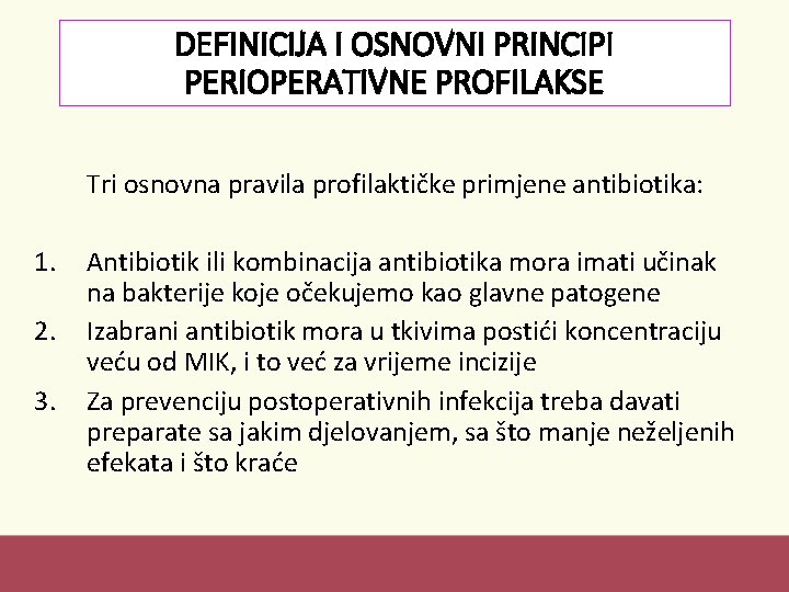 DEFINICIJA I OSNOVNI PRINCIPI PERIOPERATIVNE PROFILAKSE Tri osnovna pravila profilaktičke primjene antibiotika: 1. 2.