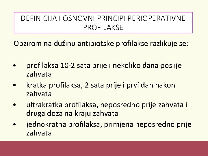 DEFINICIJA I OSNOVNI PRINCIPI PERIOPERATIVNE PROFILAKSE Obzirom na dužinu antibiotske profilakse razlikuje se: •