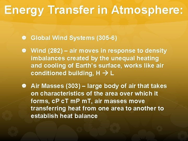 Energy Transfer in Atmosphere: Global Wind Systems (305 -6) Wind (282) – air moves