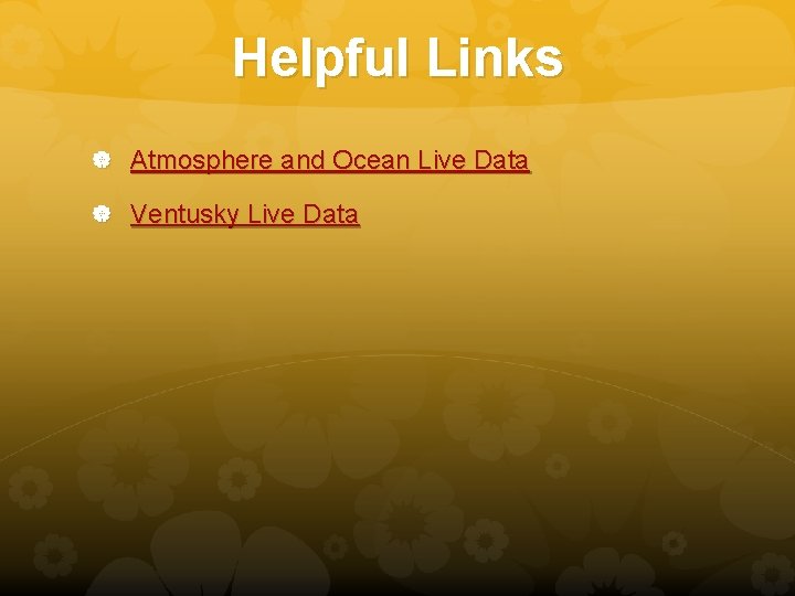 Helpful Links Atmosphere and Ocean Live Data Ventusky Live Data 