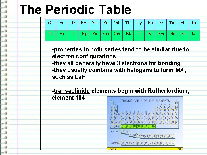 The Periodic Table -properties in both series tend to be similar due to electron