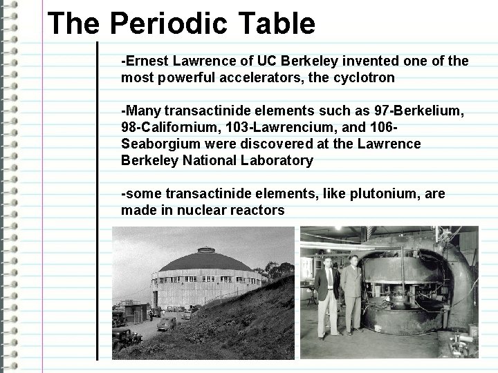 The Periodic Table -Ernest Lawrence of UC Berkeley invented one of the most powerful
