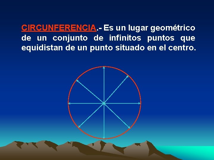 CIRCUNFERENCIA. - Es un lugar geométrico de un conjunto de infinitos puntos que equidistan