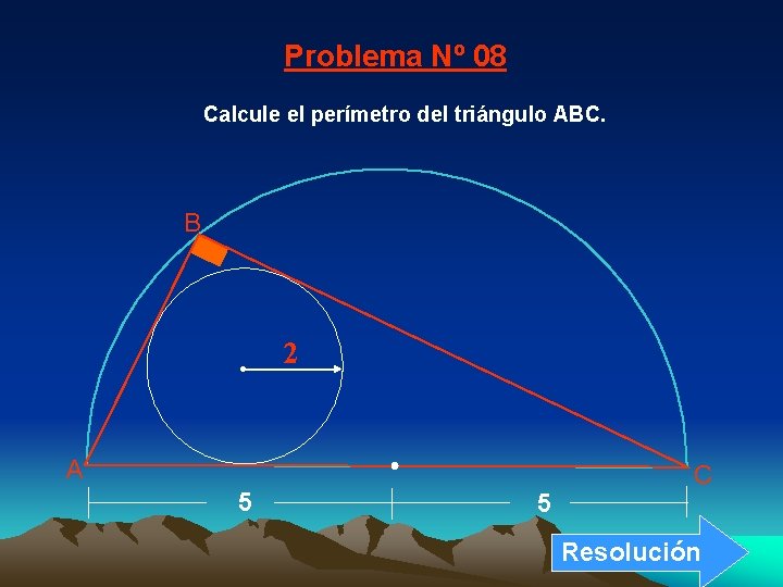 Problema Nº 08 Calcule el perímetro del triángulo ABC. B 2 A 5 5