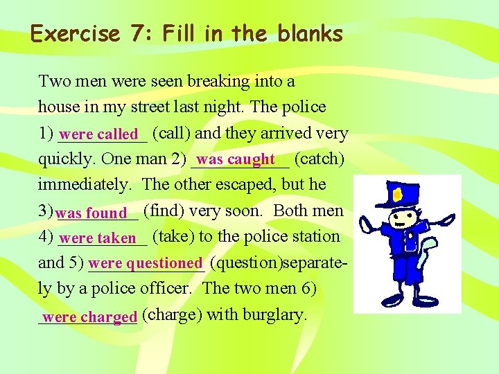 Exercise 7: Fill in the blanks Two men were seen breaking into a house