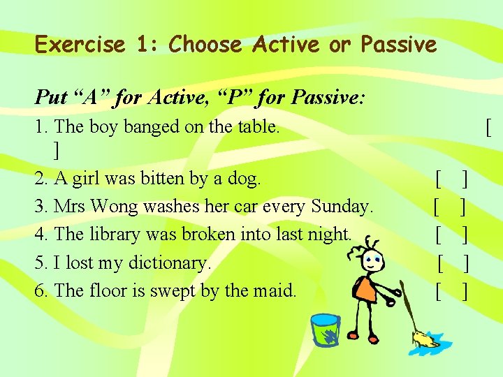 Exercise 1: Choose Active or Passive Put “A” for Active, “P” for Passive: 1.