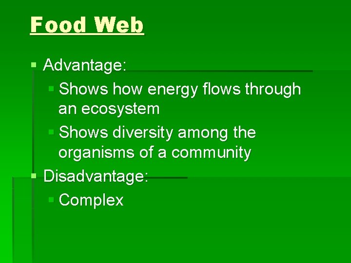 Food Web § Advantage: § Shows how energy flows through an ecosystem § Shows