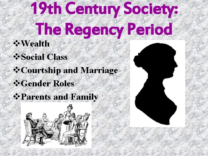 19 th Century Society: The Regency Period v. Wealth v. Social Class v. Courtship