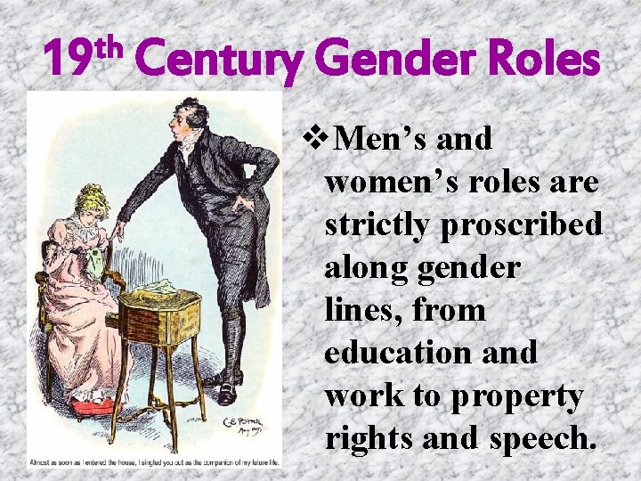 th 19 Century Gender Roles v. Men’s and women’s roles are strictly proscribed along