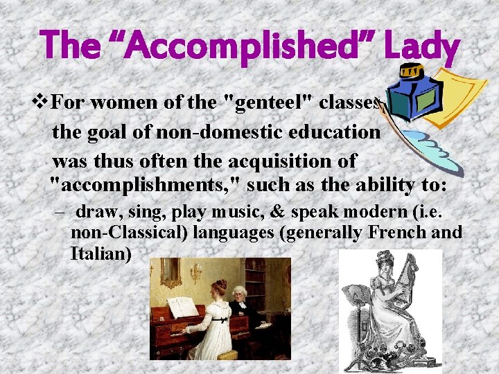 The “Accomplished” Lady v. For women of the "genteel" classes the goal of non-domestic