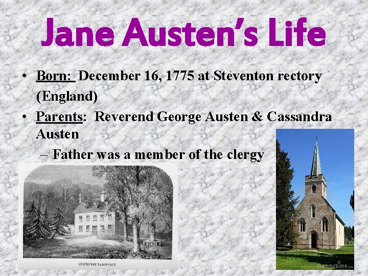 Jane Austen’s Life • Born: December 16, 1775 at Steventon rectory (England) • Parents: