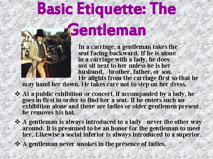 Basic Etiquette: The Gentleman In a carriage, a gentleman takes the seat facing backward.