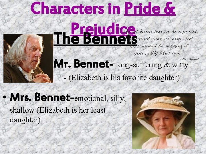 Characters in Pride & Prejudice The Bennets Mr. Bennet- long-suffering & witty - (Elizabeth