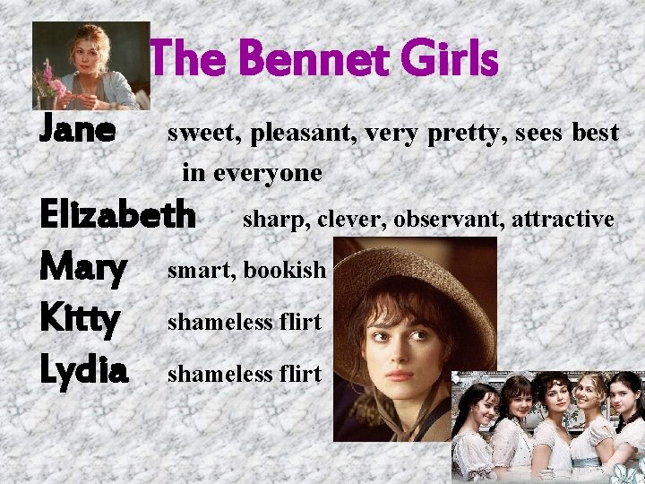 The Bennet Girls Jane sweet, pleasant, very pretty, sees best in everyone Elizabeth sharp,