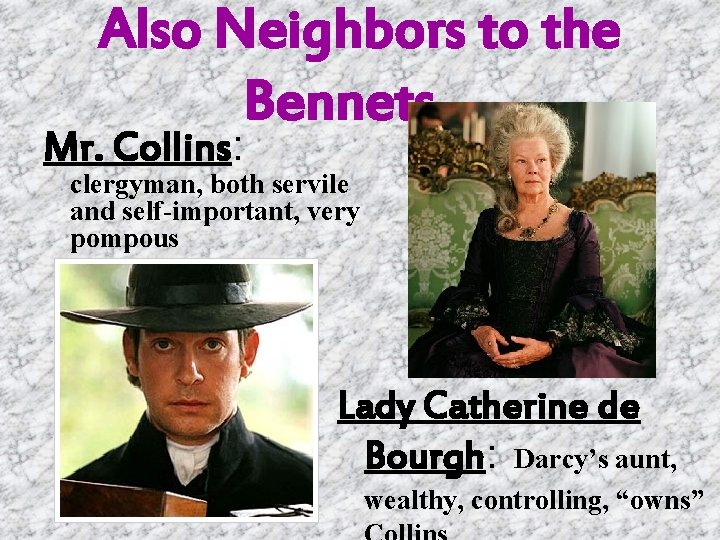 Also Neighbors to the Bennets… Mr. Collins: clergyman, both servile and self-important, very pompous