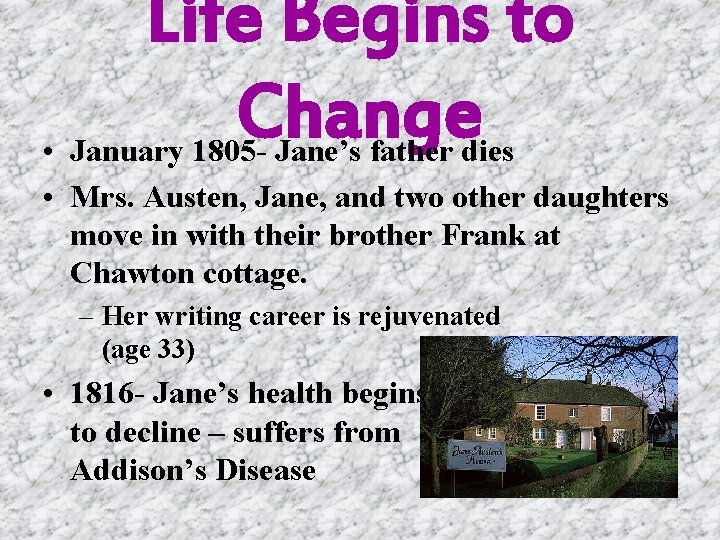 Life Begins to Change • January 1805 - Jane’s father dies • Mrs. Austen,
