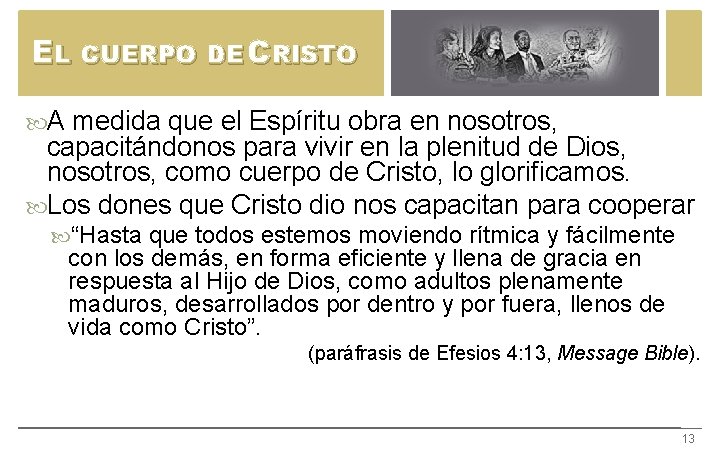 EL CUERPO DE CRISTO A medida que el Espíritu obra en nosotros, capacitándonos para