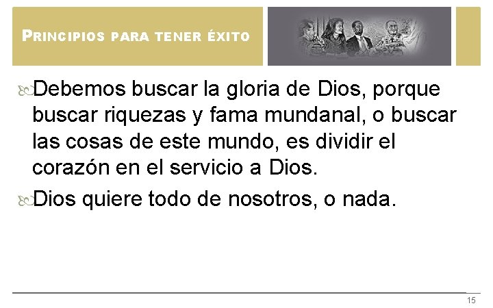 PRINCIPIOS PARA TENER ÉXITO Debemos buscar la gloria de Dios, porque buscar riquezas y