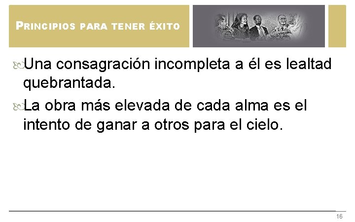 PRINCIPIOS PARA TENER ÉXITO Una consagración incompleta a él es lealtad quebrantada. La obra