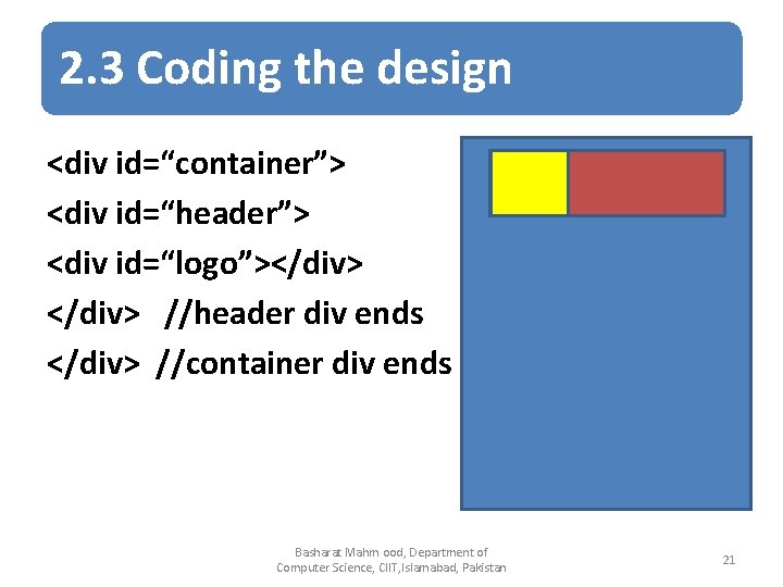 2. 3 Coding the design <div id=“container”> <div id=“header”> <div id=“logo”></div> //header div ends