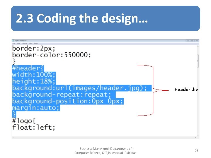2. 3 Coding the design… Header div Basharat Mahm ood, Department of Computer Science,