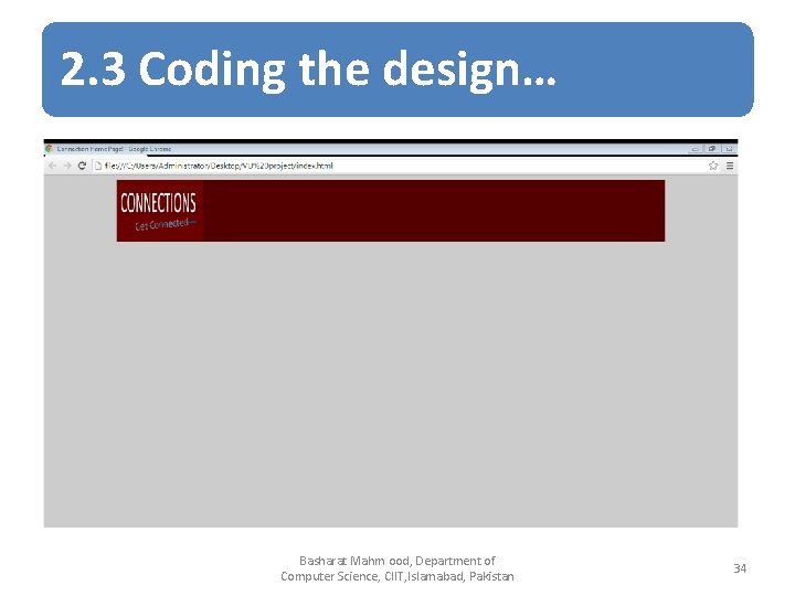 2. 3 Coding the design… Basharat Mahm ood, Department of Computer Science, CIIT, Islamabad,