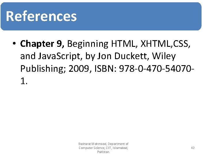 References • Chapter 9, Beginning HTML, XHTML, CSS, and Java. Script, by Jon Duckett,