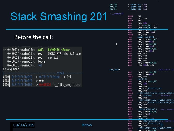 Stack Smashing 201 Before the call: RPISEC - 02/6/2019 09/09/2019 Memory 11 