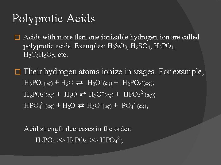 Polyprotic Acids � Acids with more than one ionizable hydrogen ion are called polyprotic