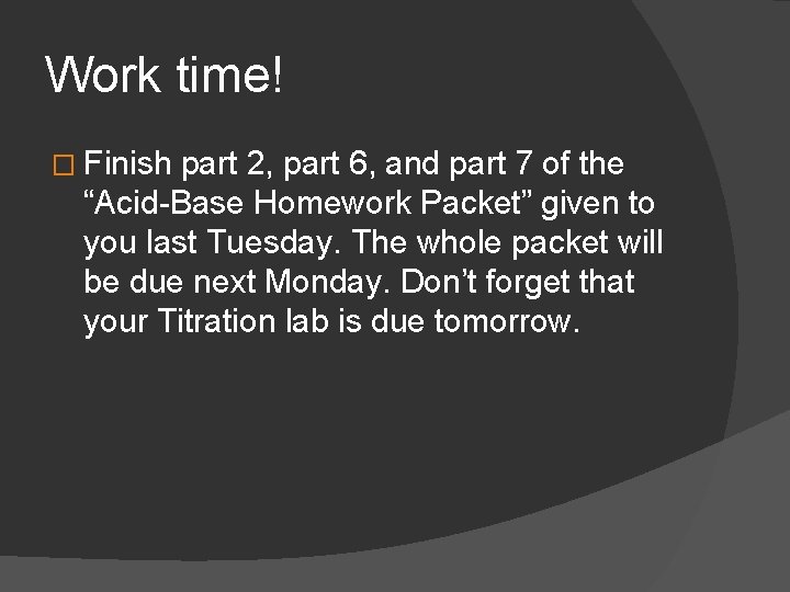 Work time! � Finish part 2, part 6, and part 7 of the “Acid-Base