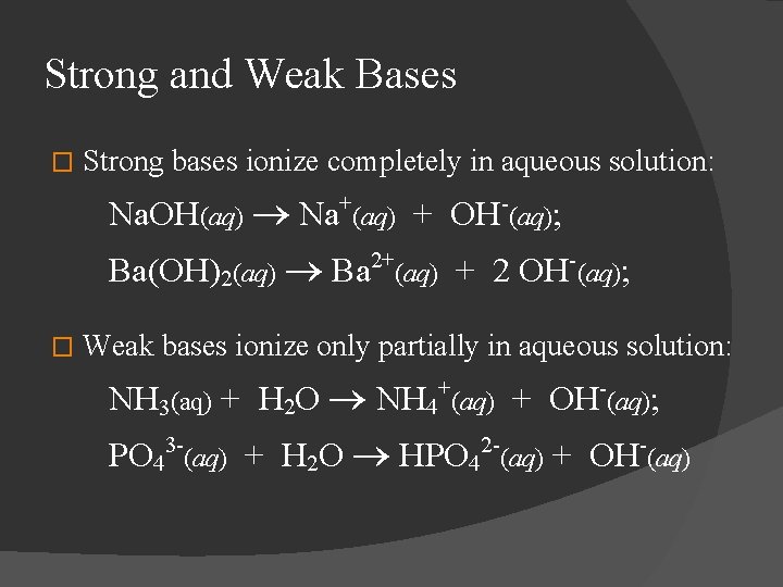 Strong and Weak Bases � Strong bases ionize completely in aqueous solution: Na. OH(aq)