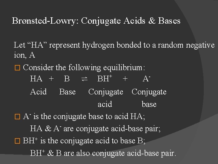 Brønsted-Lowry: Conjugate Acids & Bases Let “HA” represent hydrogen bonded to a random negative