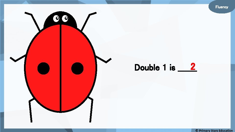 Fluency 2 Double 1 is _______ 