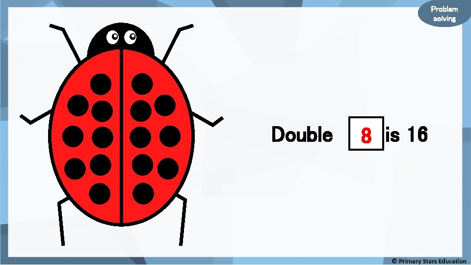 Problem solving Double 8? is 16 