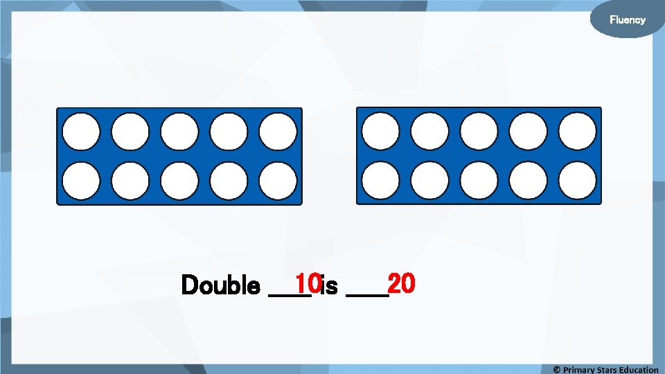 Fluency 10 is _____20 Double _____ 