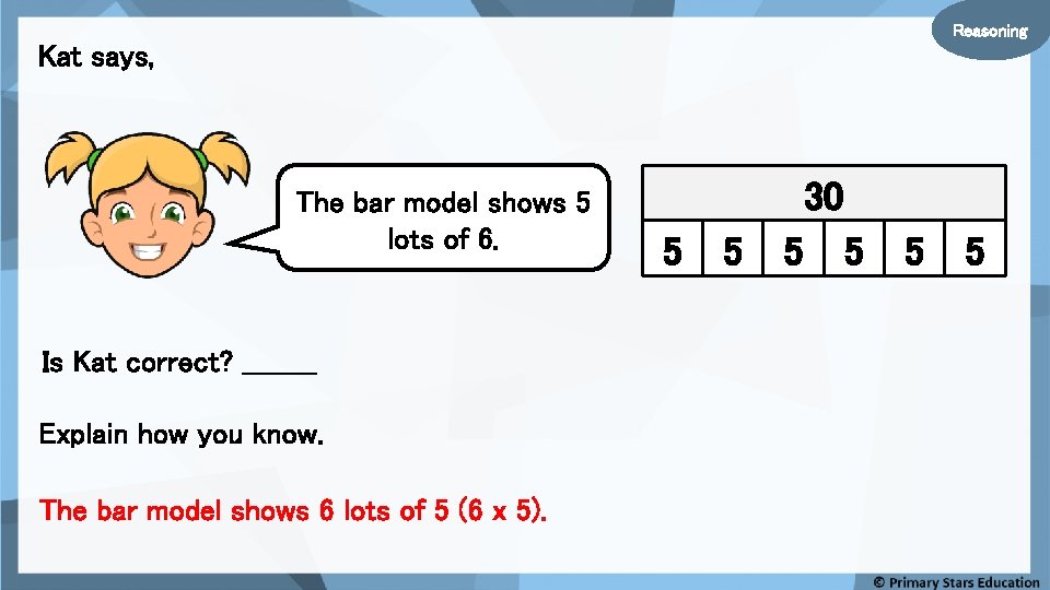 Reasoning Kat says, The bar model shows 5 lots of 6. Is Kat correct?