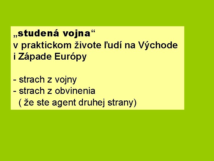 „studená vojna“ v praktickom živote ľudí na Východe i Západe Európy - strach z