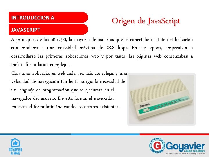 INTRODUCCION A JAVASCRIPT Origen de Java. Script A principios de los años 90, la INTRODUCCION A JAVASCRIPT Origen de Java. Script A principios de los años 90, la
