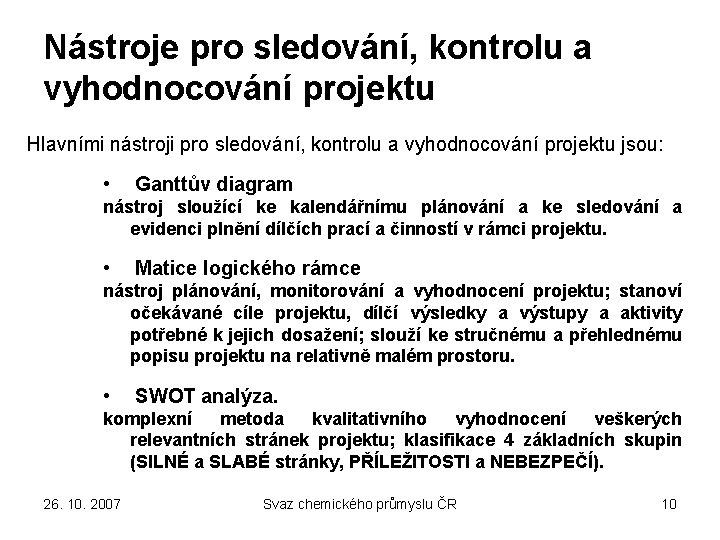 Nástroje pro sledování, kontrolu a vyhodnocování projektu Hlavními nástroji pro sledování, kontrolu a vyhodnocování