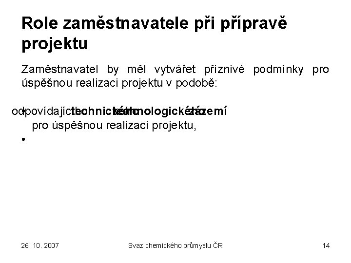 Role zaměstnavatele při přípravě projektu Zaměstnavatel by měl vytvářet příznivé podmínky pro úspěšnou realizaci