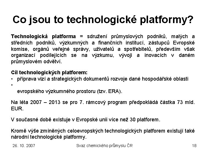 Co jsou to technologické platformy? Technologická platforma = sdružení průmyslových podniků, malých a středních