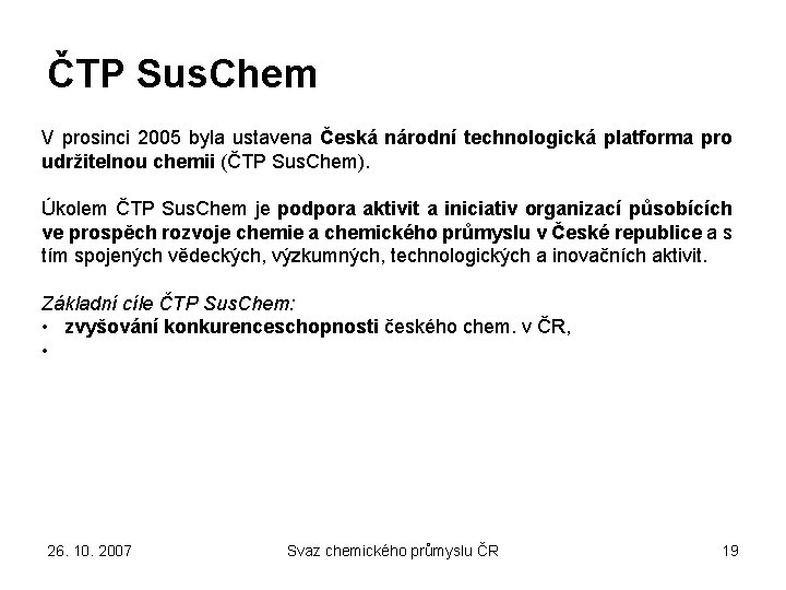 ČTP Sus. Chem V prosinci 2005 byla ustavena Česká národní technologická platforma pro udržitelnou