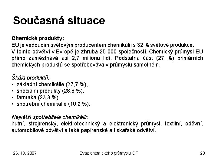 Současná situace Chemické produkty: EU je vedoucím světovým producentem chemikálií s 32 % světové