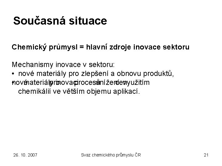 Současná situace Chemický průmysl = hlavní zdroje inovace sektoru Mechanismy inovace v sektoru: •