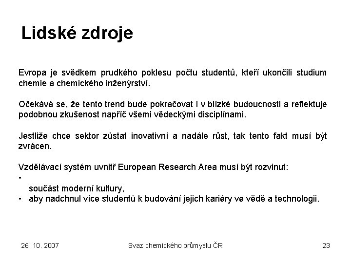 Lidské zdroje Evropa je svědkem prudkého poklesu počtu studentů, kteří ukončili studium chemie a