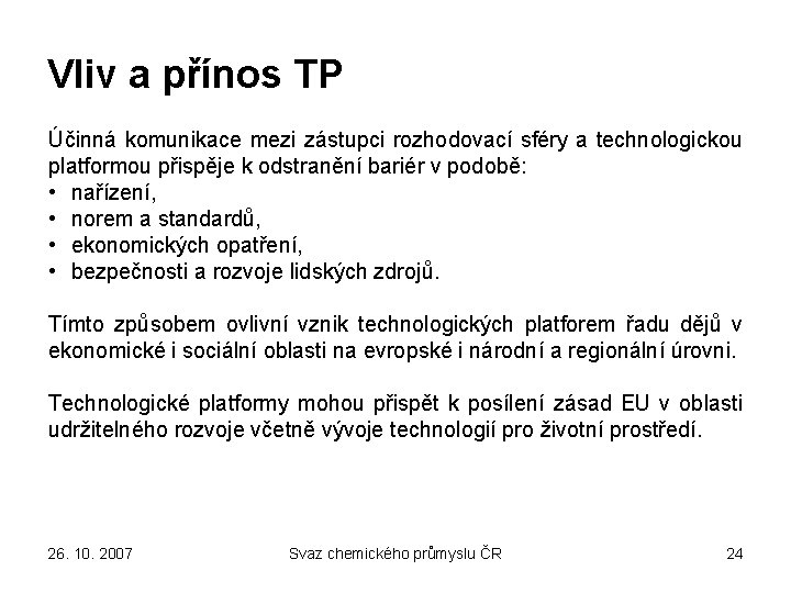 Vliv a přínos TP Účinná komunikace mezi zástupci rozhodovací sféry a technologickou platformou přispěje