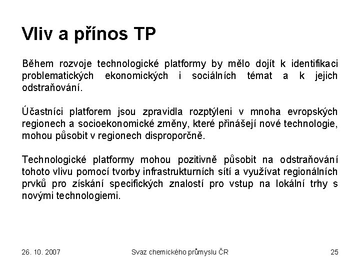 Vliv a přínos TP Během rozvoje technologické platformy by mělo dojít k identifikaci problematických