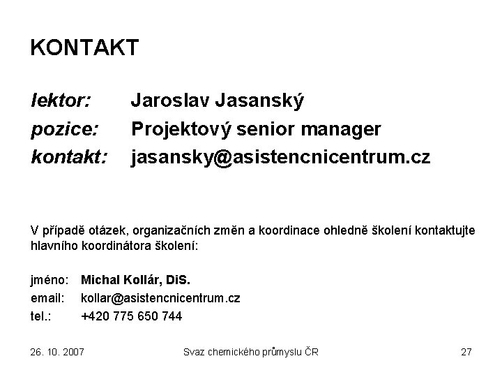 KONTAKT lektor: pozice: kontakt: Jaroslav Jasanský Projektový senior manager jasansky@asistencnicentrum. cz V případě otázek,