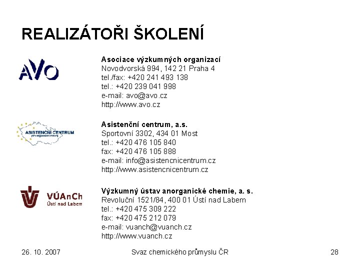 REALIZÁTOŘI ŠKOLENÍ Asociace výzkumných organizací Novodvorská 994, 142 21 Praha 4 tel. /fax: +420